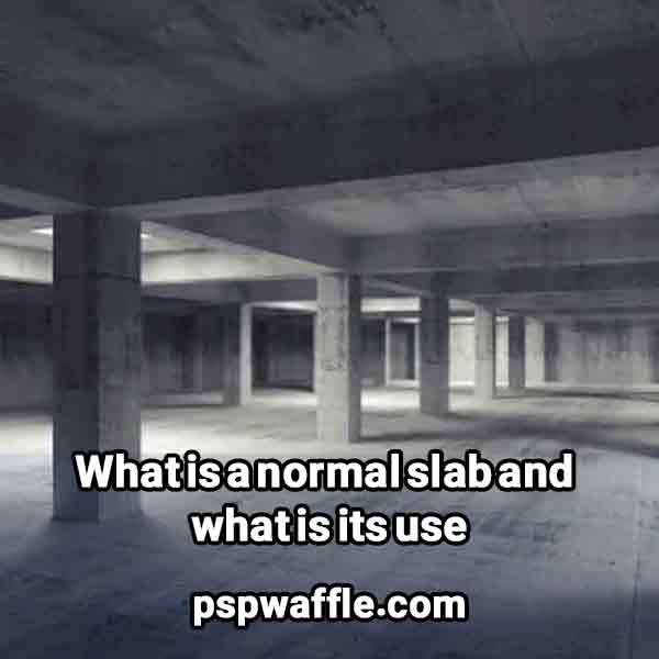 What is a normal slab and what is its use