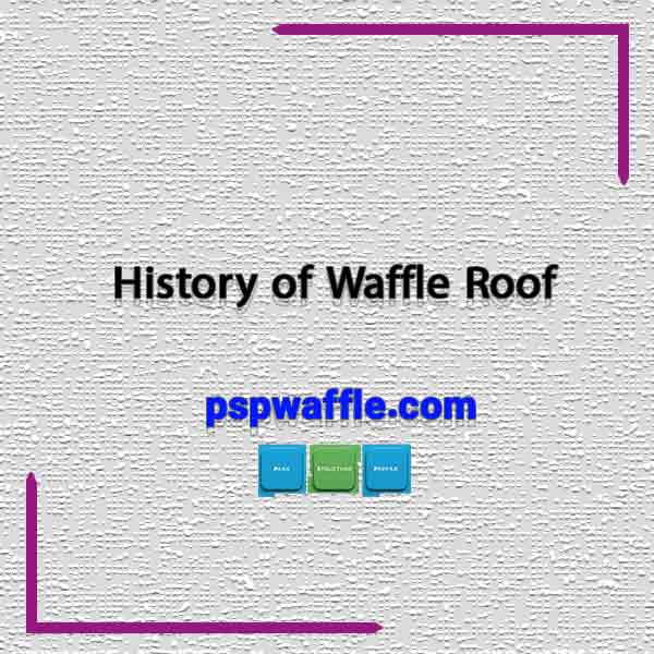 History of Waffle Roof