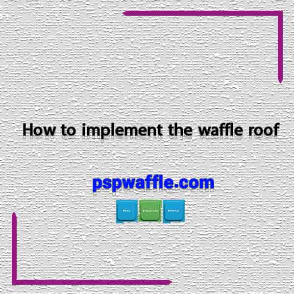 How to implement the waffle roof