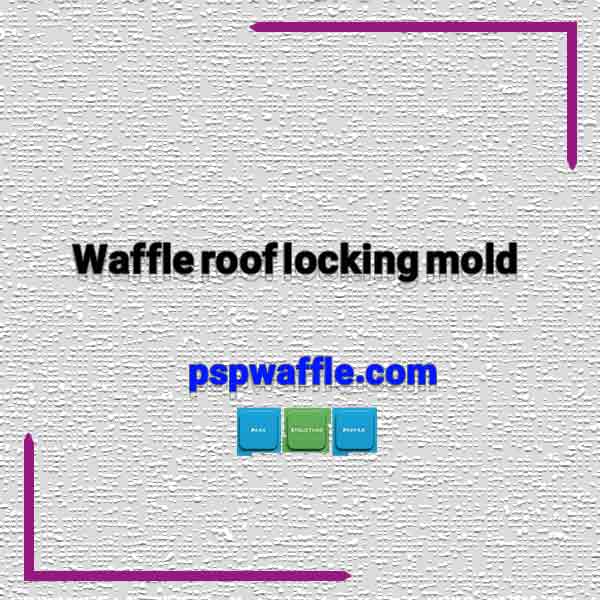 Waffle roof locking mold features