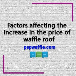 Factors affecting the increase in the price of waffle roof -هزینه سقف وافل