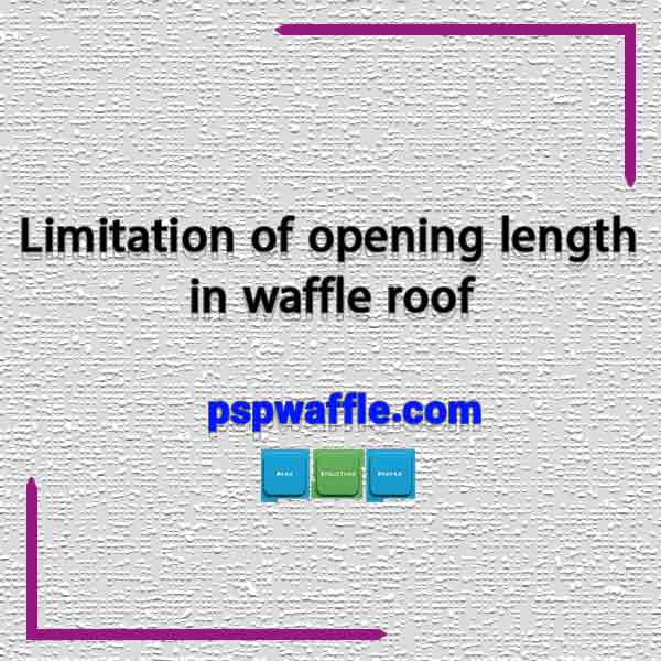 Limitation of opening length in waffle roof