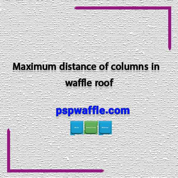 Maximum distance of columns in waffle roof