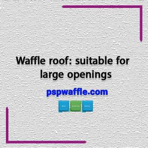 Waffle roof: suitable for large openings-حداکثر دهانه سقف وافل