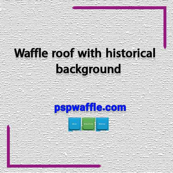 Waffle roof with historical background