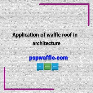 Application of waffle roof in architecture