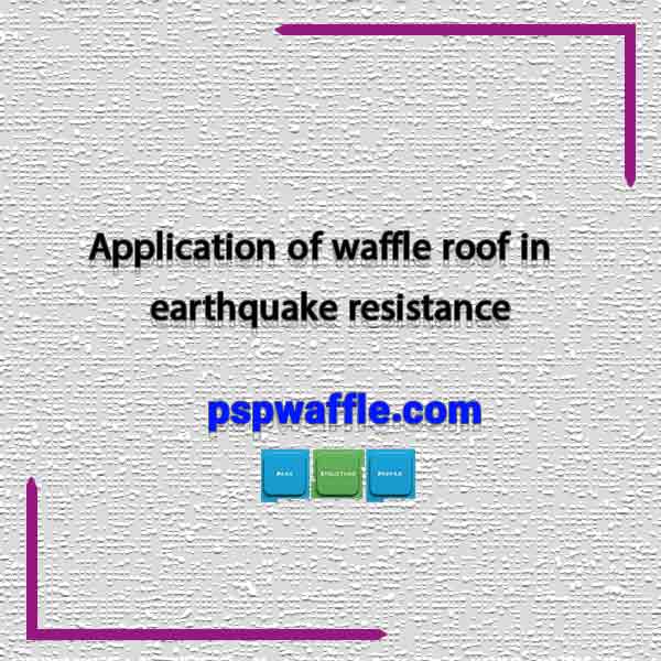 Application of waffle roof in earthquake resistance