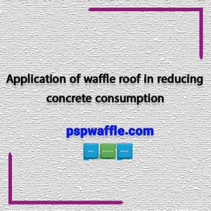 Application of waffle roof in reducing concrete consumption