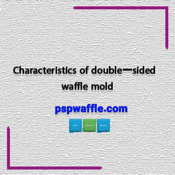 Characteristics of double-sided waffle mold